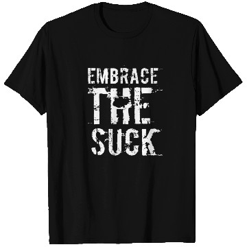 Discover Embrace The Suck, White T Shirts