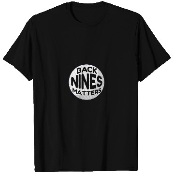 Discover Back Nines Matters Hole Ball Put Gift Funny Golf T Shirts