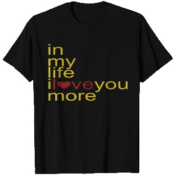 Discover in my life I love you more T Shirts
