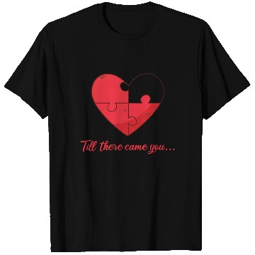 Discover Till there came you Heart Love Engagement T Shirts