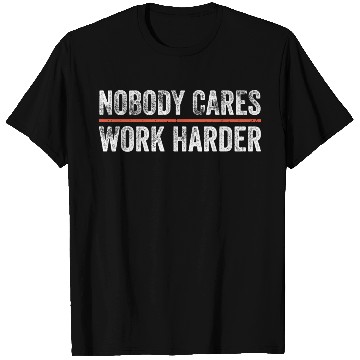 Discover Nobody Cares Work Harder Motivational Gym Workout T Shirts