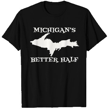 Discover Michigan Better Half Upper Peninsula Yoopers 906 U T Shirts