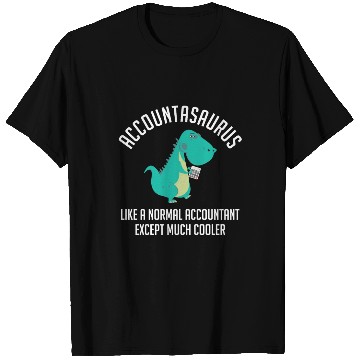 Discover Accountasaurus Like A Normal Accountant Dinosaur T Shirts