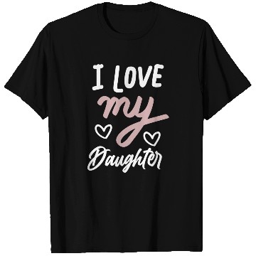 Discover I love my daughter T Shirts