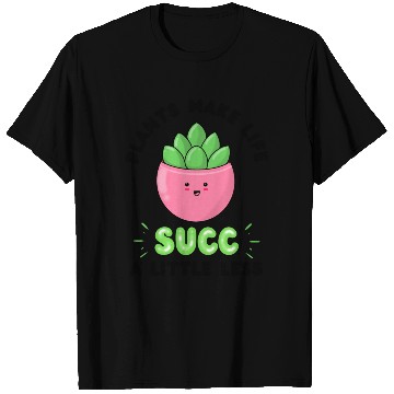 Discover Plants make life succ a little less T Shirts