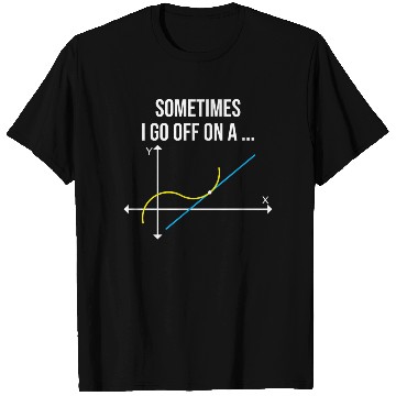 Discover Math Teacher Sometimes I Go Off On a Tangent T Shirts