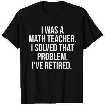 Discover Funny Retired Math Teacher Retirement Party T Shirts