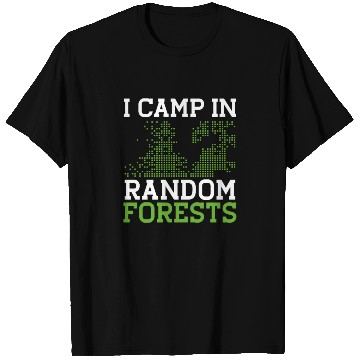 Discover I Camp In Random Forests Robotics Robot T Shirts