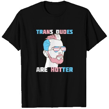 Discover Trans Dudes Are Hotter Transgender Pride Lgbt T Shirts