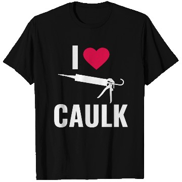 Discover I love Caulk Funny Construction Worker T Shirts