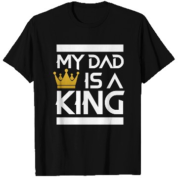 Discover My dad is a king -best dad ever T Shirts