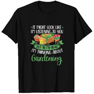 Discover Gardener | Thinking About Gardening | Gardeners T Shirts