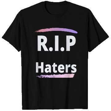 Discover RIP haters T Shirts