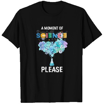 Discover A Moment of Science Please Science Teacher Apparel T Shirts