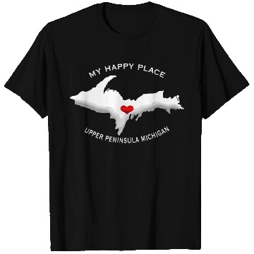Discover My Happy Place Upper Peninsula Michigan Yoopers 90 T Shirts