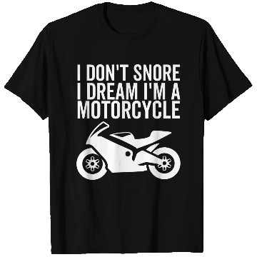Discover I Don't Snore I Dream I'm a Motorcycle T Shirts