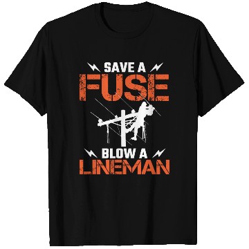 Discover Save A Fuse Blow A Lineman Electrical Electric T Shirts