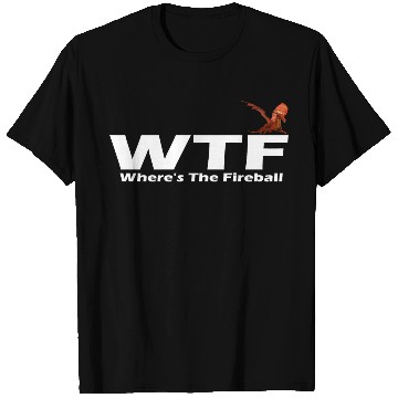 Discover WTF Where's The Fireball T Shirts