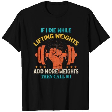 Discover If I Die While Lifting Weights - Funny Workout Gym T Shirts