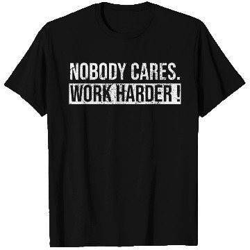 Discover Nobody Cares Work Harder Motivational Workout Gym T Shirts