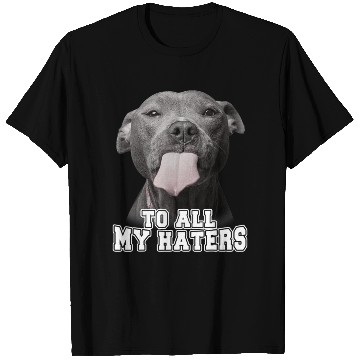 Discover Funny Pitbull To All My Haters Pitbull Dog Lover T Shirts