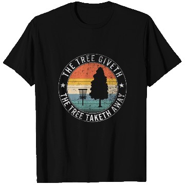 Discover The Tree Giveth The Tree Taketh Away, Frisbee T Shirts