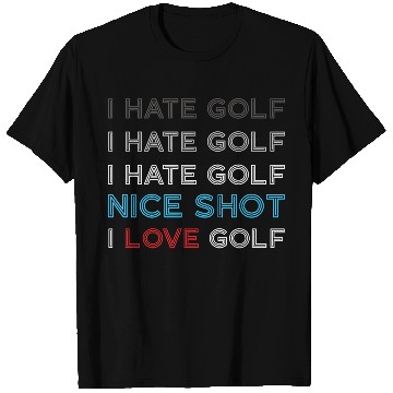 Discover I Hate Golf I Hate Golf I Hate Nice Shot I Love Go T Shirts