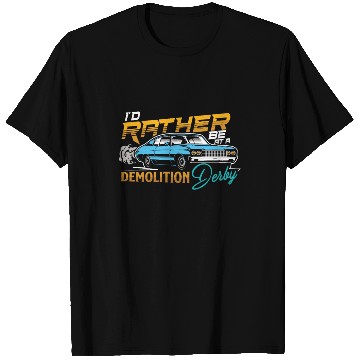 Discover Demo Derby Demolition Derby At A Demolition Derby T Shirts