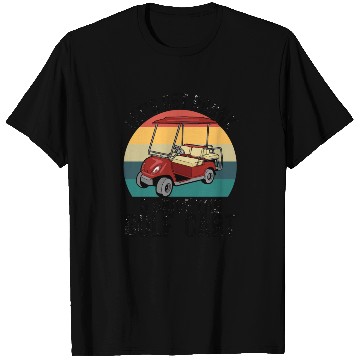 Discover Let's Get Drunk Drive The Golf Cart T Shirts