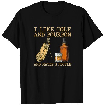 Discover I Like Golf And Bourbon And Maybe 3 People T Shirts