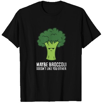 Discover Maybe Broccoli Doesn't Like You Either T Shirts