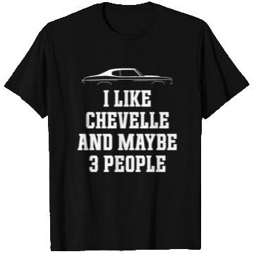 Discover I LIKE CHEVELLE AND MAYBE 3 PEOPLE T Shirts