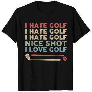 Discover I Hate Golf Nice Shot I Love Golf T Shirts