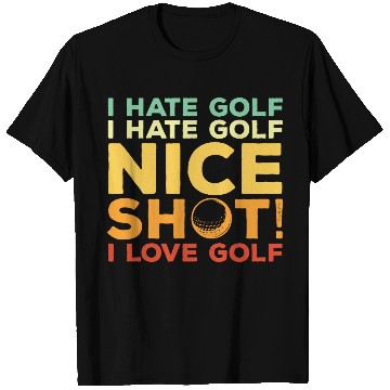 Discover I Hate Golf Nice Shot I Love Golf T Shirts