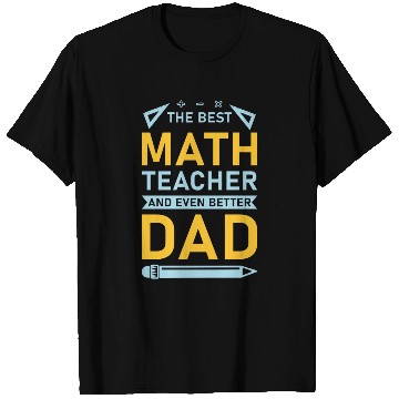 Discover The Best Math Teacher and Even Better Dad T Shirts