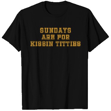 Discover Sundays are For Kissin Titties T Shirts