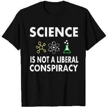 Discover Science Is Not A Liberal T Shirts