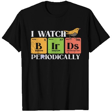 Discover Bird Watching Birds Periodic Table Bird Watcher T Shirts