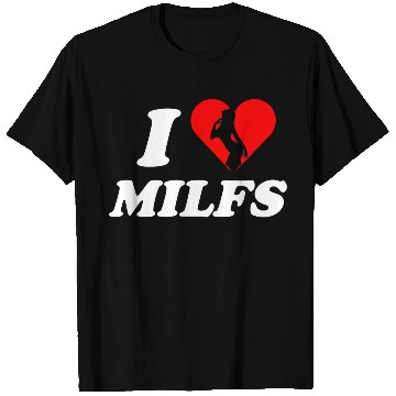 Discover I love milfs -i heart hot moms -funny milfs T Shirts