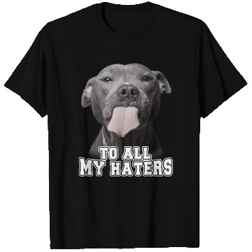 Discover Funny Pitbull To All My Haters T Shirts