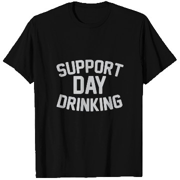 Discover SUPPORT DAY DRINKING T Shirts
