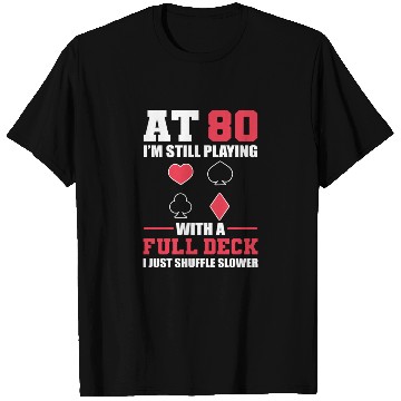 Discover 80 Still Playing With Full Deck Just Shuffle T Shirts