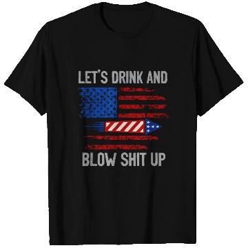 Discover let's drink and blow shit up T Shirts