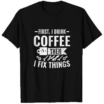 Discover Mechanical Drink Coffee Fix Things Car Mechanic T Shirts