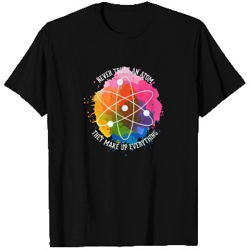 Discover Never trust an Atom - they make up everything T Shirts