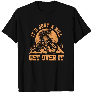 Discover It's just a hill get over it T Shirts