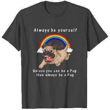 Discover always be yourself unless you can be a pug T Shirts