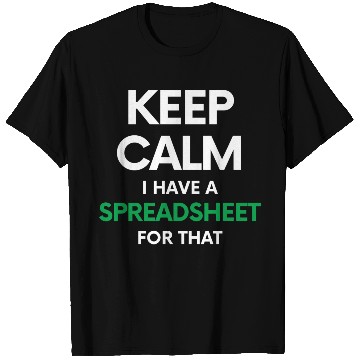 Discover Keep calm I have a spreadsheet for that - Excel an T Shirts