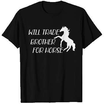 Discover Horse - Will trade brother for horse T Shirts