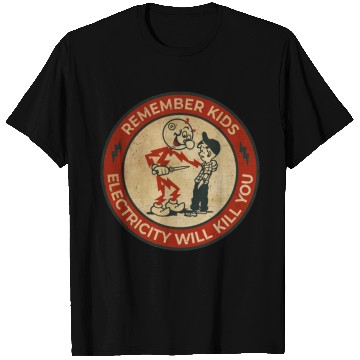 Discover Warning Remember Kids Electricity Will Kill You T Shirts